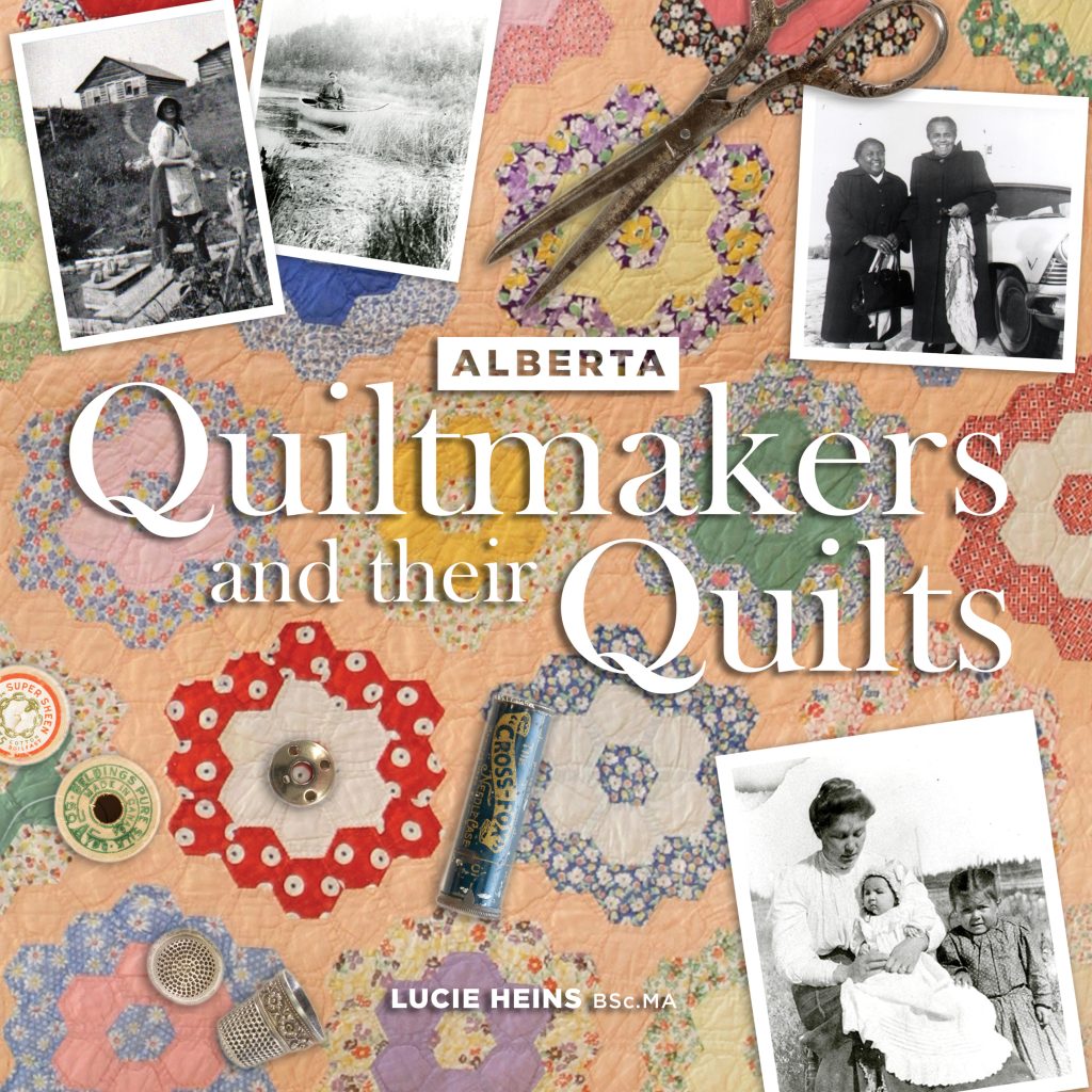 Alberta Quiltmakers and Their Quilts; Uncovering More Stories – Lucie Heins - 3:30 pm – 5 pm